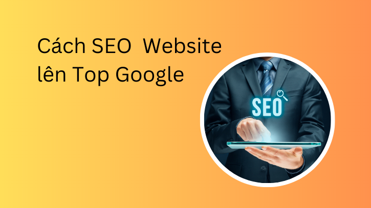 Cách SEO Web lên top Google đơn giản và hiệu quả