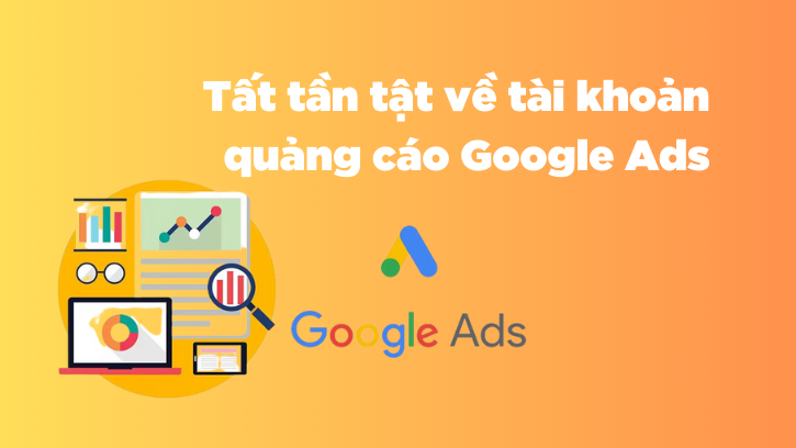 Tất tần tật về tài khoản quảng cáo Google Ads