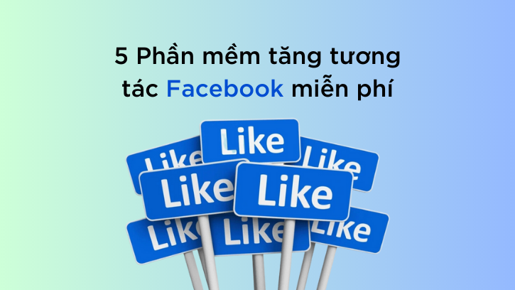 Top 5 phần mềm tăng tương tác Facebook miễn phí