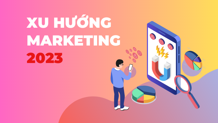 Khám phá xu hướng marketing 2023 và trong tương lai